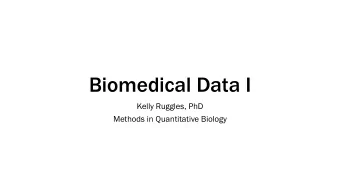 Biomedical Data I  Kelly Ruggles, PhD  Methods in Quantitative Biology  Biomedical Data Types  Next