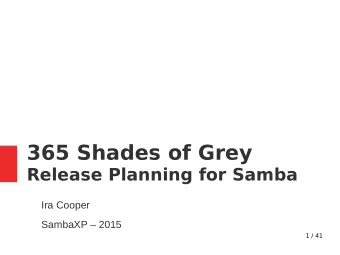365 Shades of Grey  Release Planning for Samba  Ira Cooper  SambaXP  2015  1 / 41  Who am I?