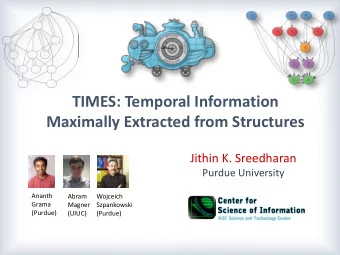 TIMES: Temporal Information  Maximally Extracted from Structures  Jithin K. Sreedharan  Purdue