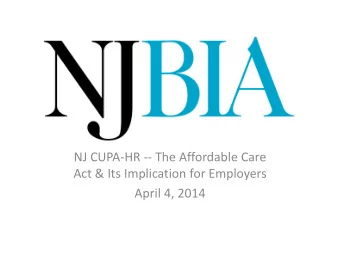 NJ CUPA  HR  The Affordable Care Act &amp; Its Implication for Employers April 4, 2014 The