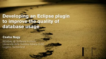 Developing an Eclipse plugin  to improve the quality of  database usage  Csaba Nagy REVEAL @