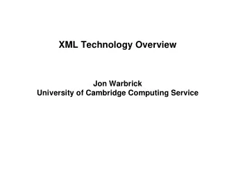 XML Technology Overview  Jon Warbrick  University of Cambridge Computing Service  Administrivia