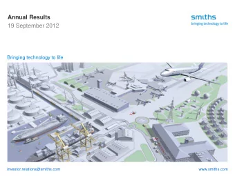 Annual Results  19 September 2012  Bringing technology to life  investor.relations@smiths.com