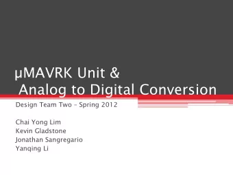 MAVRK Unit &amp;   Analog to Digital Conversion  Design Team Two  Spring 2012  Chai Yong