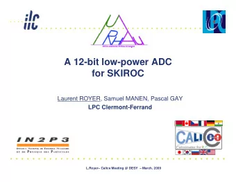 A 12-bit low-power ADC  for SKIROC  Laurent ROYER, Samuel MANEN, Pascal GAY  LPC Clermont-Ferrand