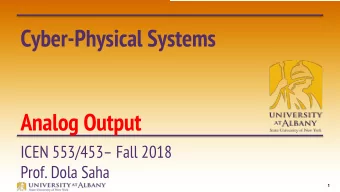 Cyber-Physical Systems  Analog Output  ICEN 553/453 Fall 2018  Prof. Dola Saha  1  Pulse Width