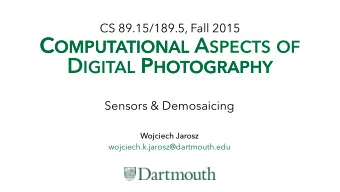 C OMPUTATIONAL A SPECTS OF C OMPUTATIONAL D IGITAL P HOTOGRAPHY P HOTOGRAPHY  Sensors &amp;