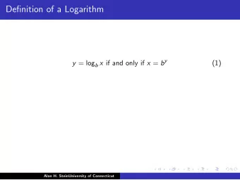 Definition of a Logarithm y = log b x if and only if x = b y  (1)  Alan H. SteinUniversity of