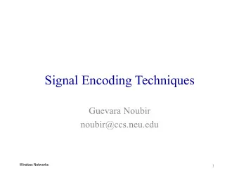 Signal Encoding Techniques  Guevara Noubir  noubir@ccs.neu.edu  Wireless Networks  1  Reasons for