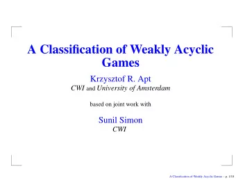 A Classification of Weakly Acyclic  Games  Krzysztof R. Apt CWI and University of Amsterdam  based