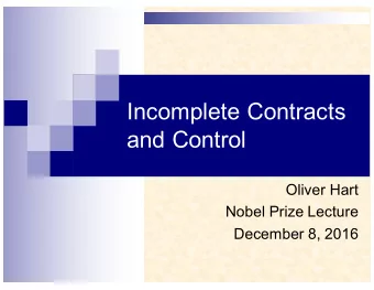 Incomplete Contracts  and Control  Oliver Hart  Nobel Prize Lecture  December 8, 2016  How my work