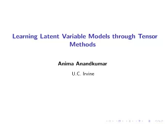 Learning Latent Variable Models through Tensor  Methods  Anima Anandkumar  U.C. Irvine  Challenges