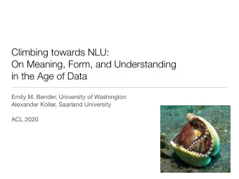 Climbing towards NLU:  On Meaning, Form, and Understanding  in the Age of Data Emily M. Bender,
