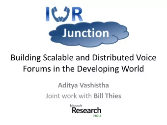Forums in the Developing World  Aditya Vashistha Joint work with Bill Thies  Voice Remains Primary