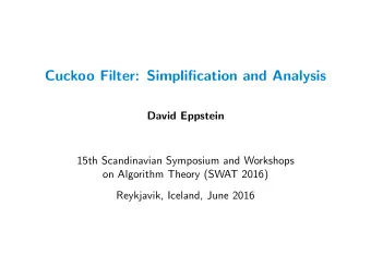 Cuckoo Filter: Simplification and Analysis  David Eppstein  15th Scandinavian Symposium and