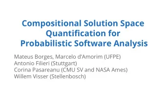 Compositional Solution Space  Quantification for  Probabilistic Software Analysis  Mateus Borges,