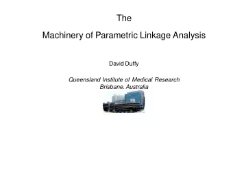 The  Machinery of Parametric Linkage Analysis  David Duffy  Queensland Institute of Medical