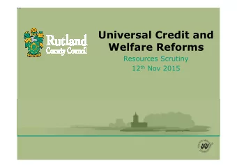 Universal Credit and  Welfare Reforms  Resources Scrutiny 12 th Nov 2015  Objectives of todays