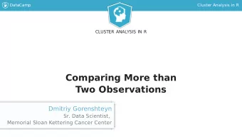 Comparing More than  Two Observations  Dmitriy Gorenshteyn  Sr. Data Scientist,  Memorial Sloan
