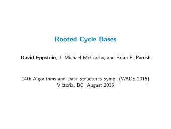Rooted Cycle Bases David Eppstein , J. Michael McCarthy, and Brian E. Parrish  14th Algorithms and