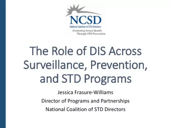 Surv  rveillance,  , Prevention,  and STD Programs  Jessica Frasure-Williams  Director of Programs