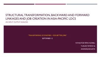 STRUCTURAL TRANSFORMATION, BACKWARD AND FORWARD  LINKAGES AND JOB CREATION IN ASIA-PACIFIC LDCS  AN