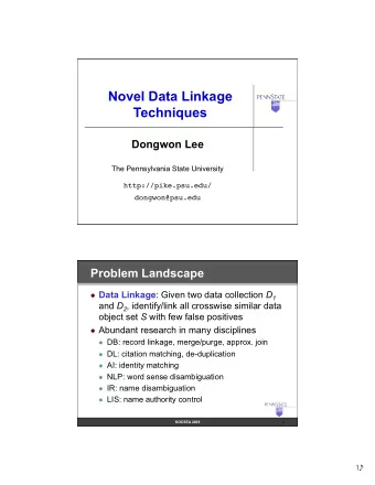 Novel Data Linkage  Techniques  Dongwon Lee  The Pennsylvania State University http://pike.psu.edu/