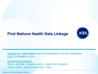 First Nations Health Data Linkage PRESENTER: SABA KHAN , DATA PARTNERSHIPS PROJECT MANAGER  DATE: