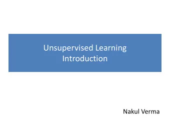 Unsupervised Learning  Introduction  Nakul Verma  Unsupervised Learning  What can we learn from