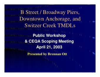 B Street / Broadway Piers,  Downtown Anchorage, and  Switzer Creek TMDLs  Public Workshop  &amp;