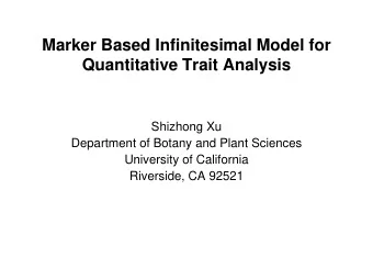 Marker Based Infinitesimal Model for  Quantitative Trait Analysis  Shizhong Xu  Department of