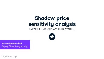 Shado w price sensiti v it y anal y sis  SU P P LY C H AIN  AN ALYTIC S IN  P YTH ON Aaren St u