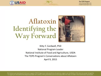 Aflatoxin  Identifying the  Way Forward  Kitty F. Cardwell, PhD  National Program Leader  National