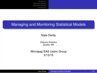 Managing and Monitoring Statistical Models  Nate Derby  Stakana Analytics  Seattle, WA  Winnipeg
