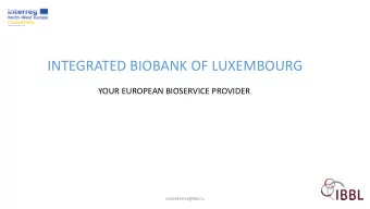INTEGRATED BIOBANK OF LUXEMBOURG  YOUR EUROPEAN BIOSERVICE PROVIDER  codex4smes@ibbl.lu  About IB