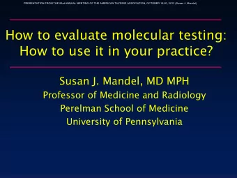 How to evaluate molecular testing:  How to use it in your practice?  Susan J. Mandel, MD MPH