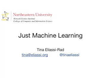 Just Machine Learning  Tina Eliassi-Rad  tina@eliassi.org  @tinaeliassi