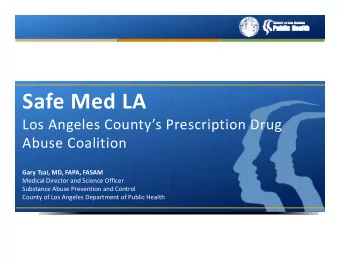 Safe Med LA  Los Angeles Countys Prescription Drug  Abuse Coalition  Gary Tsai, MD, FAPA, FASAM
