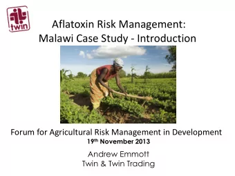 Aflatoxin Risk Management:  Malawi Case Study - Introduction Forum for Agricultural Risk Management
