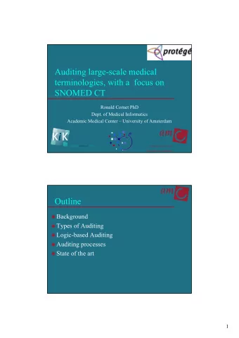 Auditing large-scale medical  terminologies, with a  focus on  SNOMED CT  Ronald Cornet PhD  Dept.
