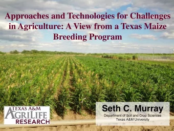 in Agriculture: A View from a Texas Maize  Breeding Program  Seth C. Murray  Department of Soil and