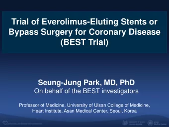 (BEST Trial)  Seung-Jung Park, MD, PhD  On behalf of the BEST investigators  Professor of Medicine,