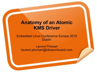 Anatomy of an Atomic  KMS Driver  Embedded Linux Conference Europe 2015  Dublin  Laurent Pinchart