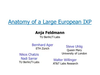 Anatomy of a Large European IXP  Anja Feldmann  TU Berlin/T-Labs  Bernhard Ager  Steve Uhlig  ETH