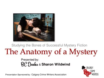 The Anatomy of a Mystery  Presented by:  BC Deeks &amp; Sharon Wildwind Presentation Sponsored by: