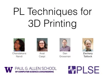 PL Techniques for  3D Printing  Zachary Chandakana Anat Dan  Tatlock  Nandi  Caspi  Grossman