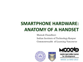 SMARTPHONE HARDWARE:  ANATOMY OF A HANDSET  Mainak Chaudhuri  Indian Institute of Technology Kanpur