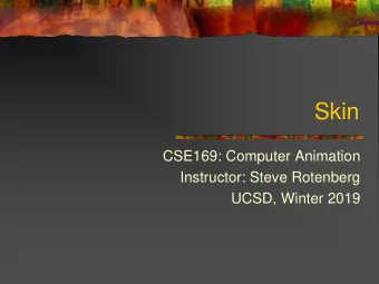 Skin  CSE169: Computer Animation  Instructor: Steve Rotenberg  UCSD, Winter 2019  Rendering Review