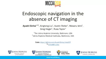 Endoscopic navigation in the  absence of CT imaging  Ayushi  shi Sinha ha 1, ,  , Xingtong Liu 1