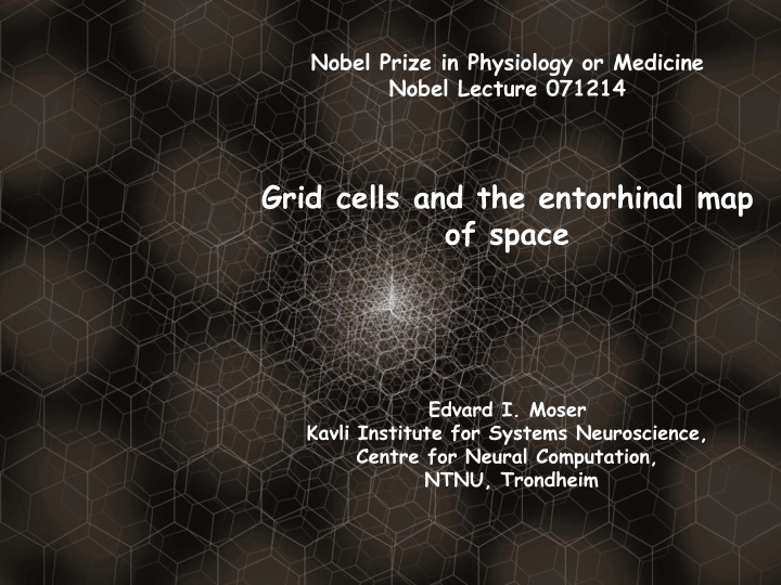 grid cells and the entorhinal map of space edvard i moser